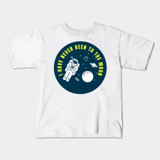 I Have Never Been to the Moon Funny Astronaut Quote Kids T-Shirt